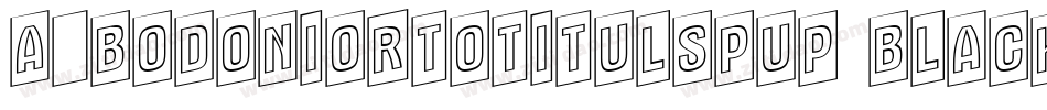 a_BodoniOrtoTitulSpUp Black字体转换